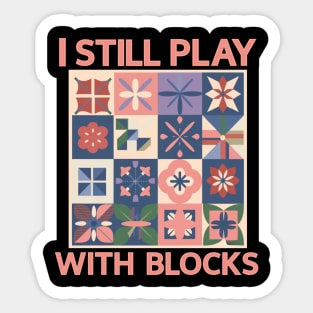 Funny Quilter Quilting I Still Play With Blocks Sewing Lovers Sticker